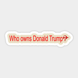 Who Owns Trump? Sticker